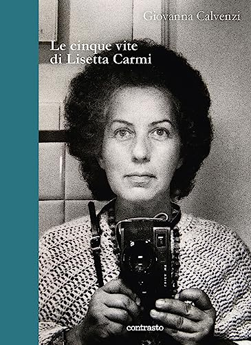 Editore: Contrasto Le cinque vite di Lisetta Carmi