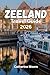 Zeeland Travel Guide 2026: The complete Insider Itineraries, Places to Stay, and Practical Tips for Your Holiday in the Netherlands