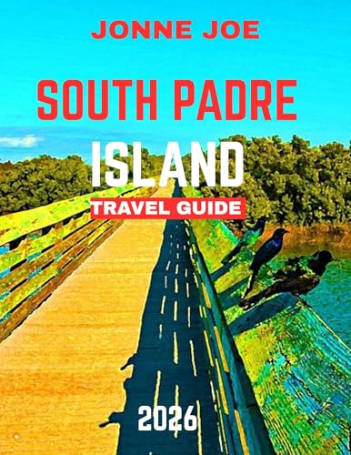 South Padre Island Travel Guide 2026: South Padre Island: A Sun-Soaked Paradise on the Texas Gulf Coast