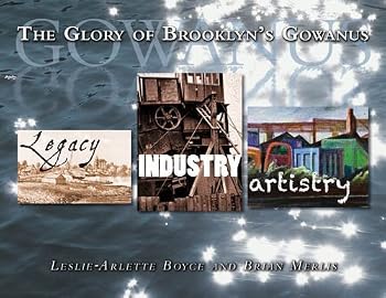 Hardcover The Glory of Brooklyn's Gowanus: Legacy, Industry, and Artistry (Volume 1) Book