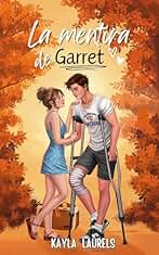 La mentira de Garret : (NEW ADULT) Enemies to lovers & friends to lovers. Universidad, young adult, sport romance, romántica contemporánea. (MENTIRAS - new adult nº 2)