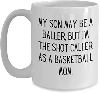 My Son May Be A Baller But I'm The Shot Caller As A Basketball Mom Funny Basketball Mom Mug Gift Quote Gag Coffee Tea Cup Large 15 Oz