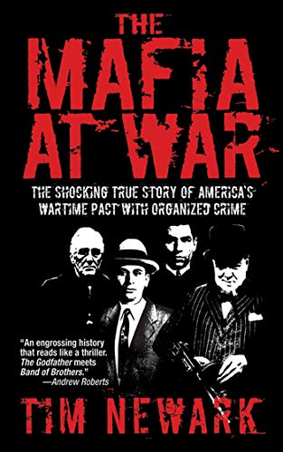 Mafia at War: The Shocking True Story of America's Wartime Pact with Organized Crime