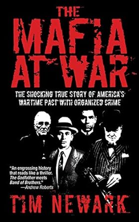 Mafia at War: The Shocking True Story of America's Wartime Pact with Organized Crime