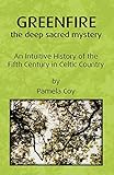 Greenfire: the deep sacred mystery: An Intuitive History of the Fifth Century in Celtic Country