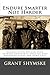 Endure Smarter Not Harder: Consolidated wisdom from extreme endurance athletes who have been there and done that (Motivation for Current and Aspiring Endurance Challenge Athletes) (Volume 1)