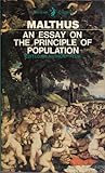 AN ESSAY ON THE PRINCIPLE OF POPULATION - AND - A SUMMARY VIEW OF THE PRINCIPLE OF POPULATION