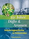 150 Jahre Düfte und Aromen: Industriegeschichte in Holzminden 1874 - 2024