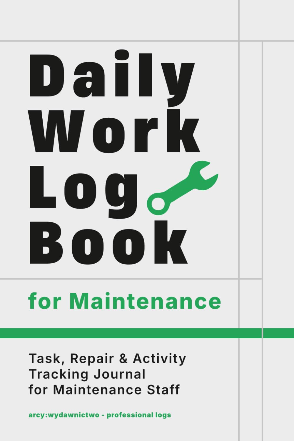 Maintenance Staff Daily Work Log Book: Professional Task, Repair & Activity Tracking Journal for Maintenance Staff | Daily Progress Record with Overtime Log & Work Index