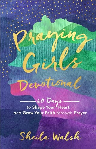 Praying Girls Devotional: 60 Days to Shape Your