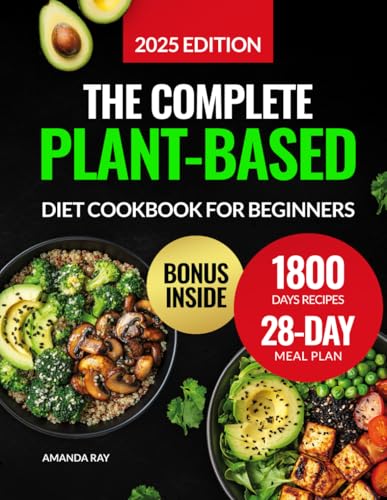 The Complete Plant-Based Diet Cookbook for Beginners: 1800 Days of Delicious, Nutritious, and Easy Recipes to Cook Vibrant and Quick Meals with a ... (Quick & Easy, Healthy Diet Recipes Books)