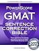 The PowerScore GMAT Sentence Correction Bible: Proven approaches for achieving grammatical mastery and higher GMAT Verbal Reasoning scores