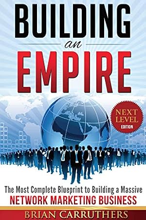Book cover Building an Empire:The Most Complete Blueprint to Building a Massive Network Marketing Business (Next Level Edition)