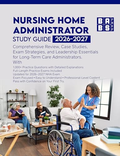 NURSING HOME ADMINISTRATOR Study Guide 2026–2027: Comprehensive Review, 1,000+ Practice Questions, Case Studies, Exam Strategies, and Leadership Essentials for Long-Term Care Administrators.