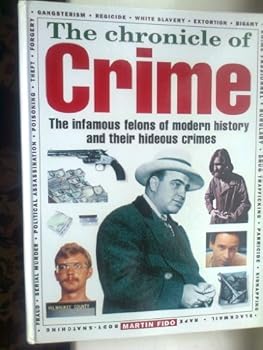 Hardcover The Chronicle Of Crime - The Infamous Felons Of Modern History And Their Hideous Crimes Book