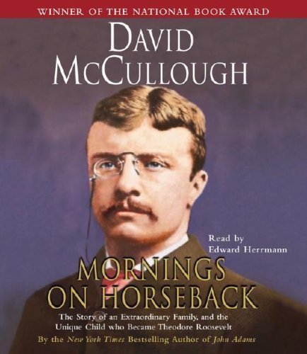 Mornings On Horseback: The Story of an Extraordinary Family, a Vanished Way of Life, and the Unique Child Who Became Theodore Roosevelt Abridged edition by McCullough, David published by Simon & Schuster Audio (2003) [Audio CD]