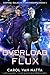 Overload Flux: Central Galactic Concordance Book 1