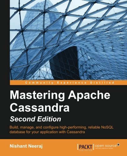 Mastering Apache Cassandra - Second Edition by Nishant Neeraj (2015-02-27)