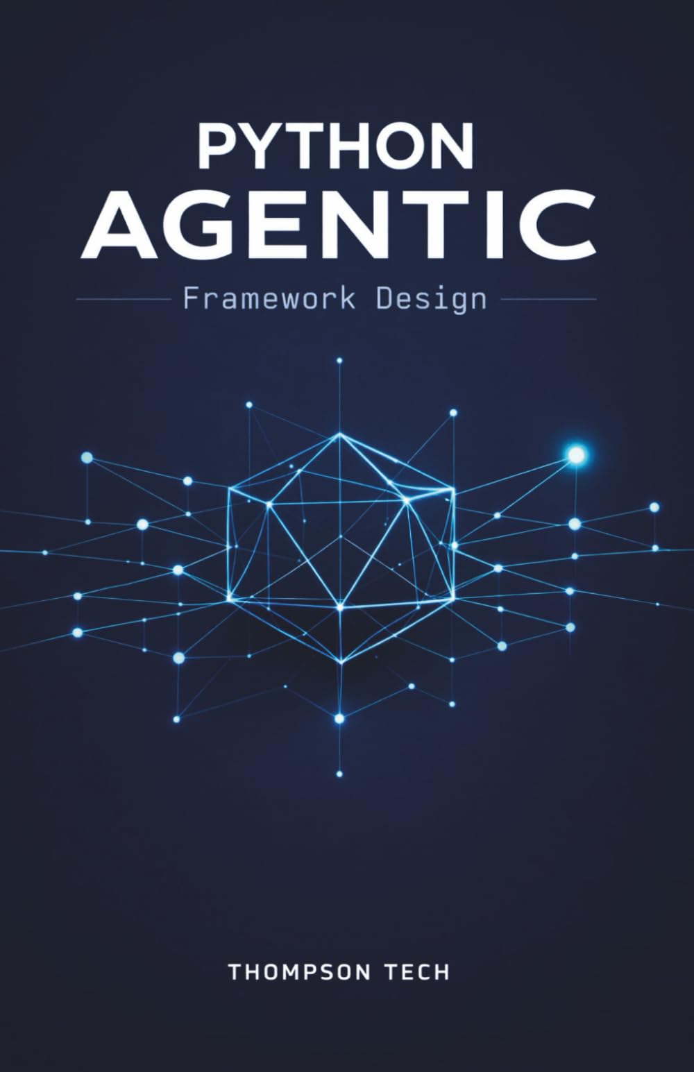 Python Agentic Framework Design: Architecting Intelligent, Self-Directed AI Agents Using Python