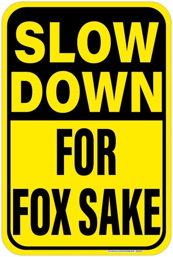 Signways, Slow Down, for Fox Sake Sign, 12"x18" Reflective Aluminum, Made in the USA