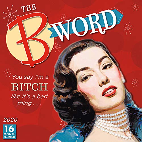 The B Word 2020 Calendar: You Say I m a Bitch Like It s a Bad Thing