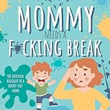 Mommy Needs A Fucking Break: The Internal Dialogue of A Burnt-Out Mom (Cancelled Children's Book for Adults) (Need A Break Series)