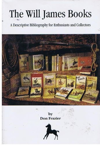 The Will James Books: A Discriptive Bibliography for Enthusiasts and Collectors      Hardcover – January 1, 1998