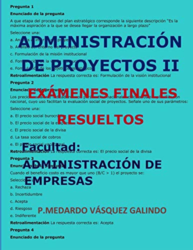 ADMINISTRACIÓN DE PROYECTOS II-EXÁMENES FINALES RESUELTOS: Facultad: ADMINISTRACIÓN DE EMPRESAS (Spanish Edition)