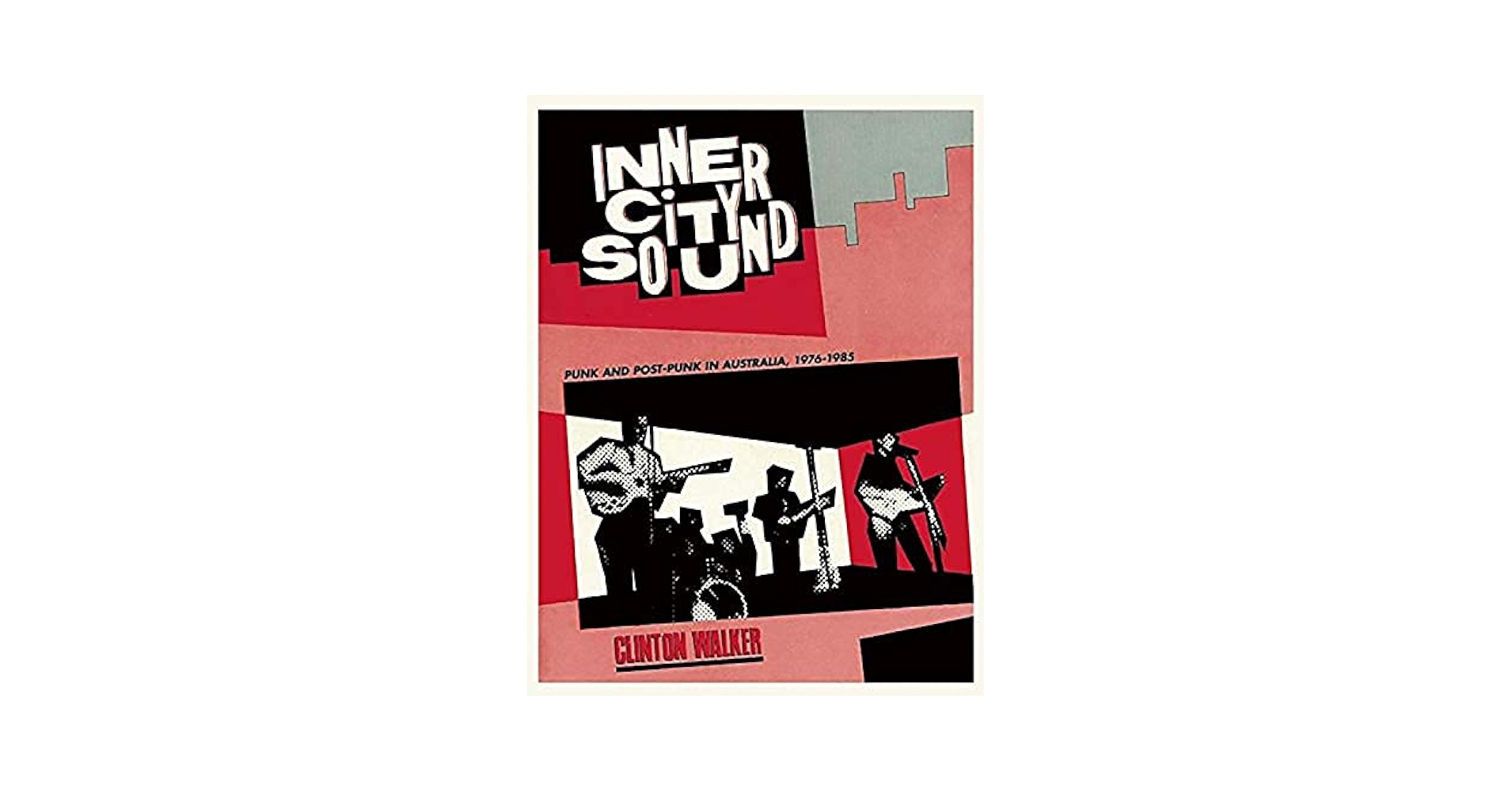 Inner City Sound: Punk and Post-Punk in Australia, 1976-1985