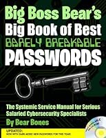 Big Boss Bear's Big Book of Best Barely Breakable Passwords: The Systemic Service Manual for Serious Salaried Cybersecurity Specialists 1738711153 Book Cover