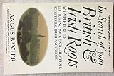 In Search of Your British and Irish Roots: A Complete Guide to Tracing Your English, Welsh, Scottish, & Irish Ancestors