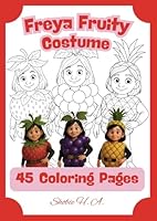 Freya Fruity Costume: 45 Coloring Pages (Freya’s Magical Coloring - WonderWardrobe Collections) B0F67DV7WW Book Cover