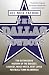 The Dallas Cowboys: The Outrageous History of the Biggest, Loudest, Most Hated, Best Loved Football Team in America
