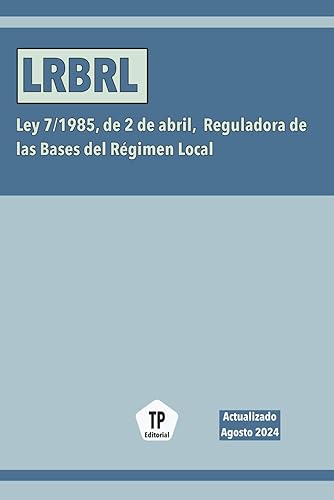 LRBRL: Ley 7/1985, de 2 de abril, Reguladora de las Bases del Régimen Local (NORMATIVA ESPAÑOLA)