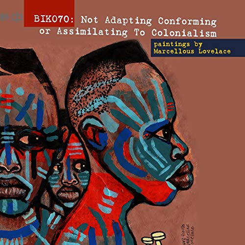 BIKO70: Not Adapting Conforming or Assimilating To Colonialism