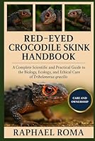 RED-EYED CROCODILE SKINK HANDBOOK: A Complete Scientific and Practical Guide to the Biology, Ecology, and Ethical Care of Tribolonotus gracilis B0G1MQ1FZV Book Cover