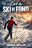  L\'art du ski de fond