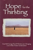Hope for the Thirsting (How 300 Young Church Planters are Changing Lives in the Former Soviet Union) B000E28W0O Book Cover