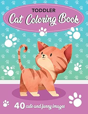 Toddler Cat Coloring Book: 40 Cute and Funny Images: 8.5x11 Inches (21.59 x 27.94 cm)