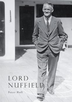 Paperback Lord Nuffield: An illustrated life of William Richard Morris, Viscount Nuffield, 1877-1963 (Lifelines ; 39) Book