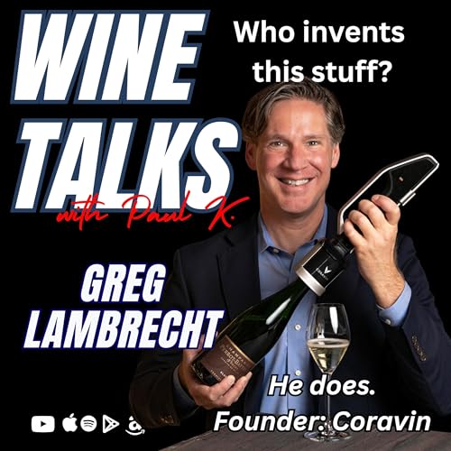 Inventing the Coravin: Greg Lambrecht on Transforming Wine Culture and Expanding By-the-Glass Exploration Podcast Por  arte de portada