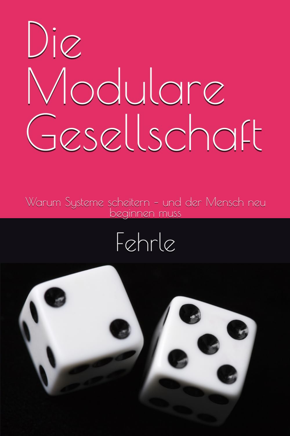 Die Modulare Gesellschaft: Warum Systeme scheitern – und der Mensch neu beginnen muss (Der Mensch als Ordnungsprinzip der Welt)