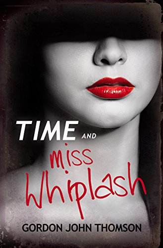 TIME AND MISS WHIPLASH: a dark comic thriller