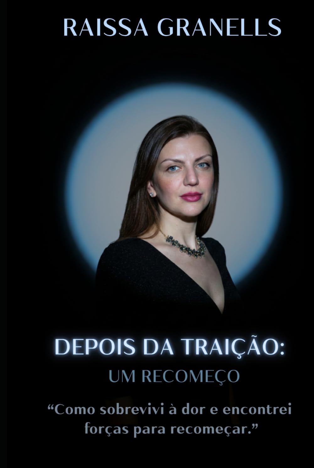 DEPOIS DA TRAIÇÃO: UM RECOMEÇO: "Como sobrevivi à dor e encontrei forças para recomeçar."