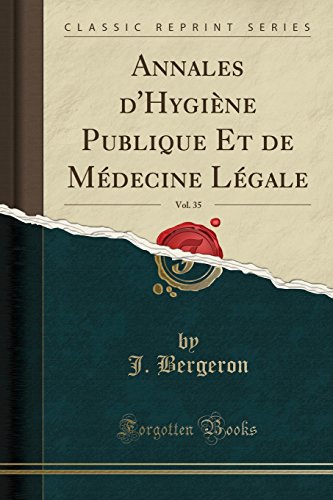 Annales d'Hygiène Publique Et de Médecine Légale, Vol. 35
