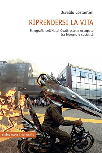 Riprendersi La Vita. Etnografia Dell’Hotel Quattrostelle Occupato Tra Bisogno E Socialità Riprendersi La Vita. Etnografia Dell’Hotel Quattrostelle Occupato Tra Bisogno E SocialitÃ