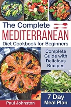 Paperback The Complete Mediterranean Diet Cookbook for Beginners: Complete Mediterranean Diet Guide with Delicious Recipes and a 7 Day Meal Plan Book