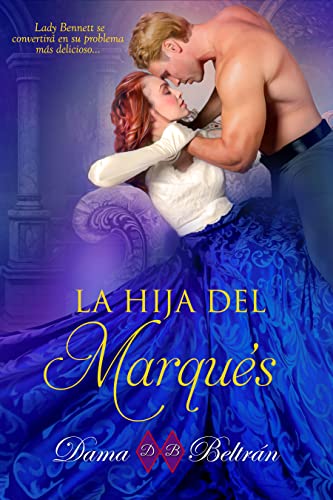 La hija del Marqués: Nada se puede hacer cuando aparece el amor verdadero (Spanish Edition)