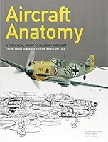 Aircraft Anatomy: A technical guide to military aircraft from World War II to the modern day 1782746552 Book Cover