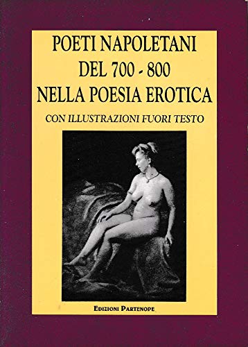 POETI NAPOLETANI DEL 700 - 800 NELLA POESIA EROTICA Con illustrazioni fuori testo